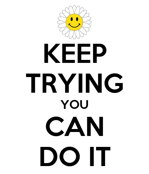 I keep trying i keep trying. Keep trying. Keep striving. Try картинка. Keep on trying.